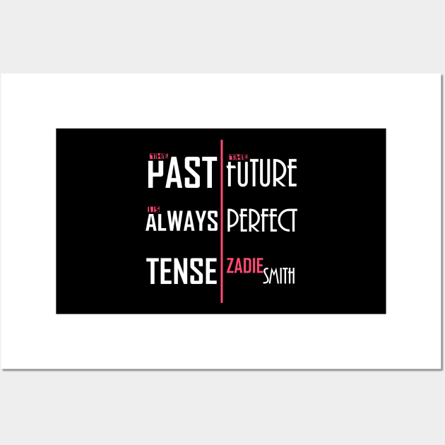 The Past is Always Tense, the Future Perfect Wall Art by Project Send-A-Heart